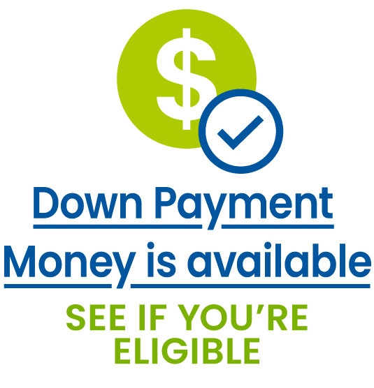 Down Payment Money is available. See if you're eligible.